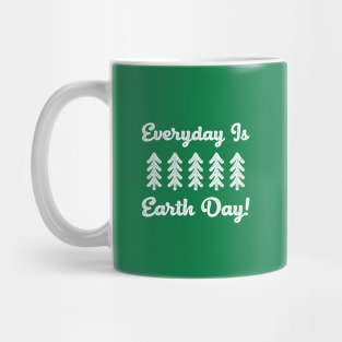 Everyday is Earth Day! Mug